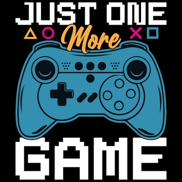 JUST ONE MORE GAME TSHIRT DESIGN