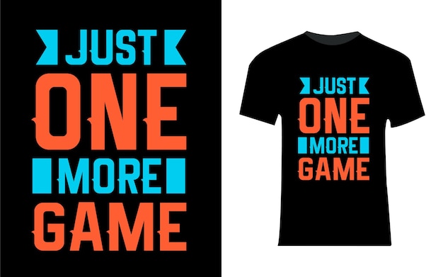 Just one more game typography t shirt design