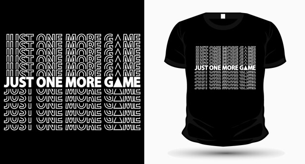 Just one more game typography tshirt design