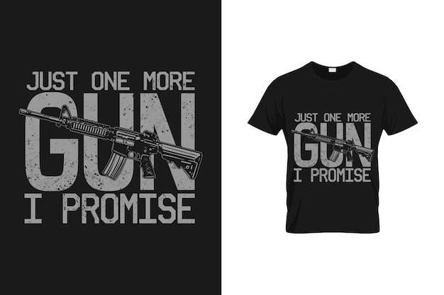 Just One More Gun I Promise - Veteran T Shirt