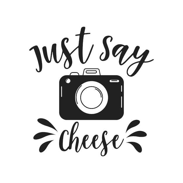 Just say cheese lettering and retro camera Calligraphic inscription slogan quote phrase