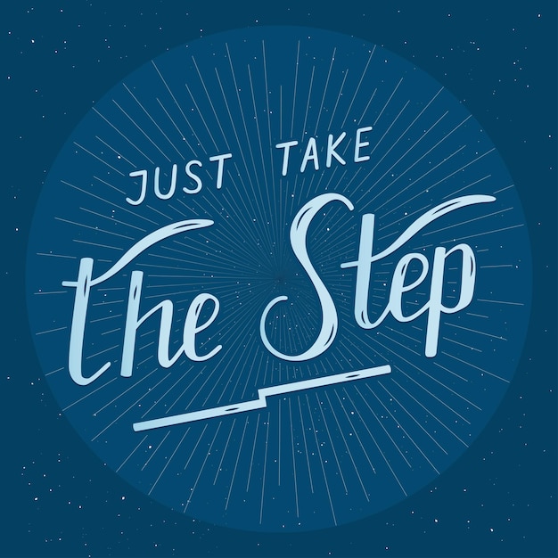 Just take the step - hand drawn lettering. Handwritten phrase in retro style. Motivation.