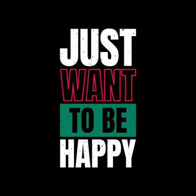 Just want to be happy lettering for t shirt