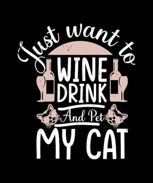 Just want to drink wine and pet my cat quote tshirt design template vector