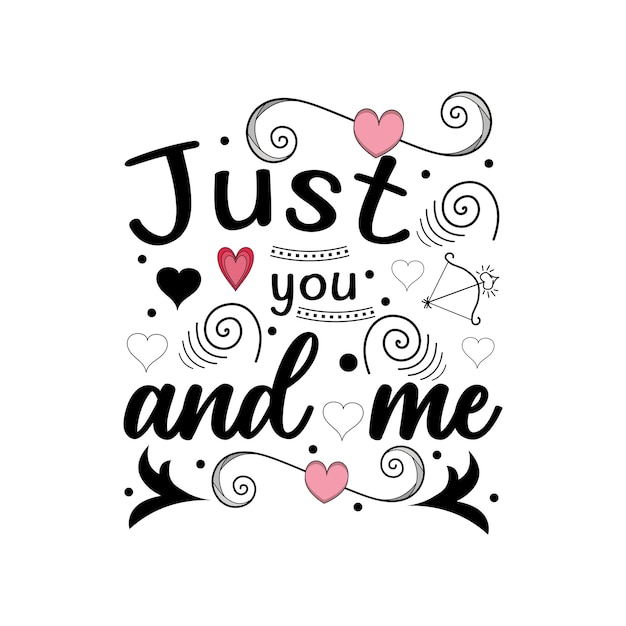 Just you and me lettering Valentines Day quotes for tshirt or other print item