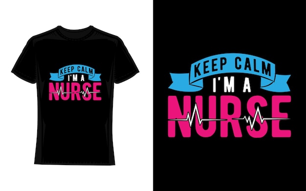 Keep Calm I'm A Nurse TShirt Funny Text Design Print