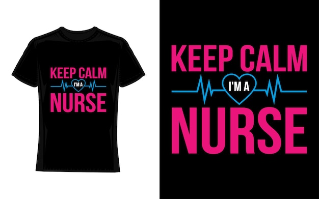 Keep Calm I'm A Nurse TShirt Funny Text Design Print