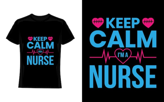 Keep Calm I'm A Nurse TShirt Funny Text Design Print