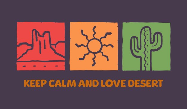 Vector keep calm and love the desert vector t shirt badge patch sticker illustration