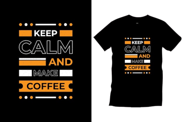 Keep calm and make coffee. Modern coffee quotes typography t shirt design for prints apparel vector.