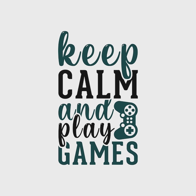 keep calm and play games vintage typography lettering gaming tshirt design