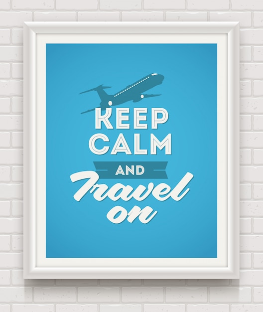 Keep calm and travel on - poster with quote in white frame on a white brick wall