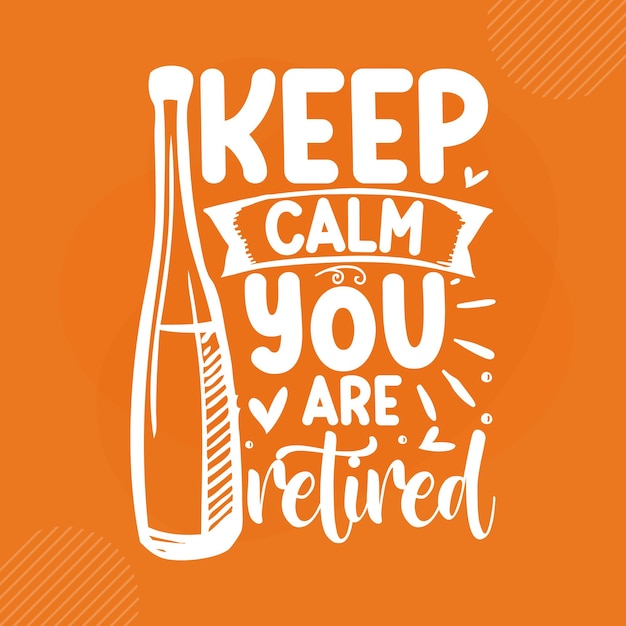 Keep calm you are retired Premium Retirement Lettering  Vector Design