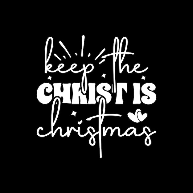 Keep The Christ Is Christmas