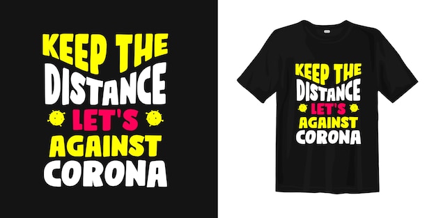 Keep the distance let's against corona. T-shirt design about coronavirus