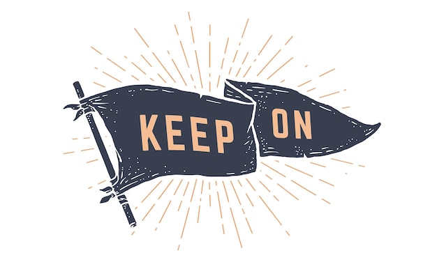 Keep on. Flag grahpic. Old vintage trendy flag with text Keep on for motivation. Old school vintage banner, retro style, sunburst line graphic. Vector Illustration