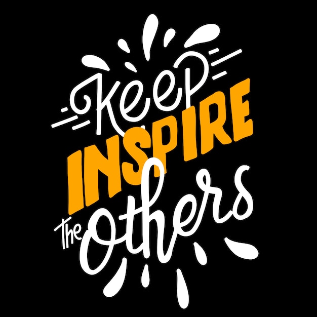 Keep inspire the others. hand-drawn lettering . Quote typography lettering