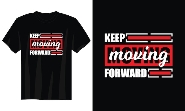 keep moving forward typography t-shirt design for print apparel