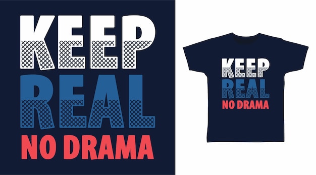 Keep real no drama typography tshirt design