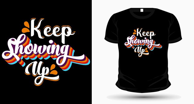 Keep showing up typography tshirt design