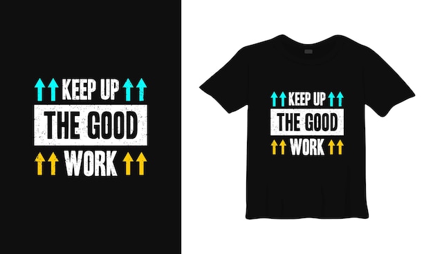 Keep up the good work typography t shirt design.