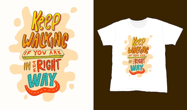 Keep walking if you are in the right way. Quote typography lettering for t-shirt design. hand-drawn lettering