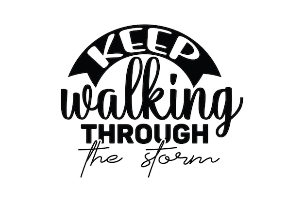 Keep walking through the storm svg