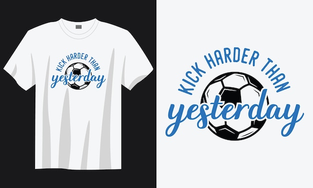 kick harder than yesterday vintage typography soccer slogan tshirt design illustration