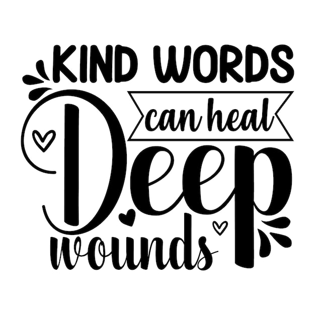 Kind words can heal deep wounds lettering unique style Premium Vector