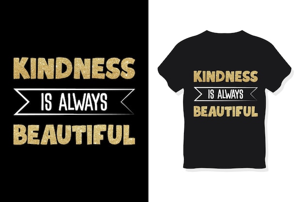 Kindness is always beautiful t shirt design