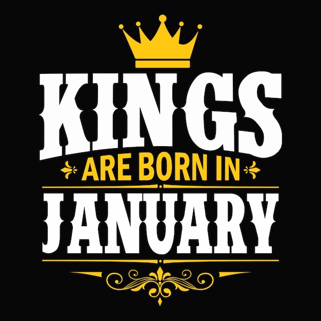 Kings are born in January typography vector birthday t shirt design