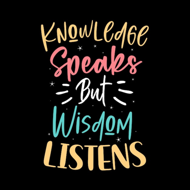 Knowledge speaks but wisdom listens motivational quotes tshirt design