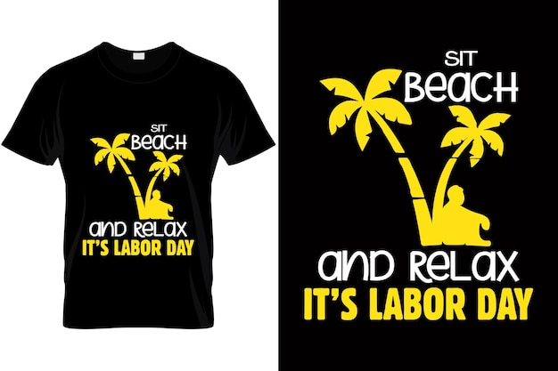 Labor Day Tshirt Quote Saying Sit Beach And Relax It's Labor Day Labor Day Gift Shirt