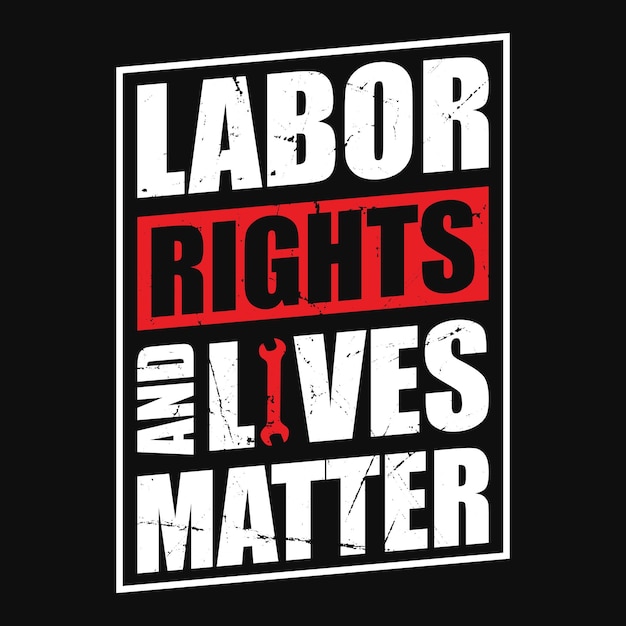 Labor rights are lives matter labor day t shirt or poster design