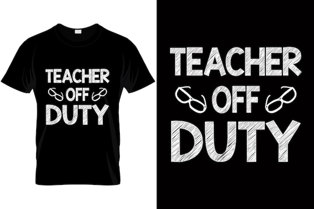 Last day of school tshirt design teacher off duty Best gift for teacher and