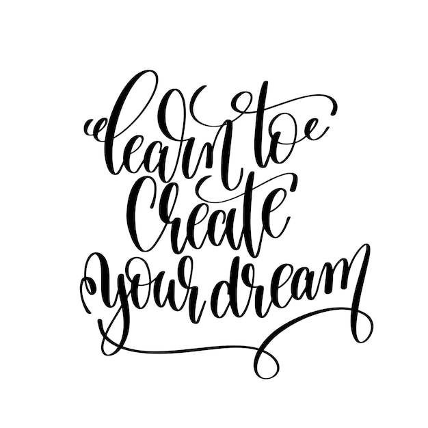 Vector learn to create your dream black and white hand written lettering positive quote motivation