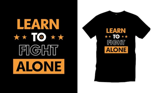 Learn to fight alone Motivational typography t shirt design for prints appeal art poster