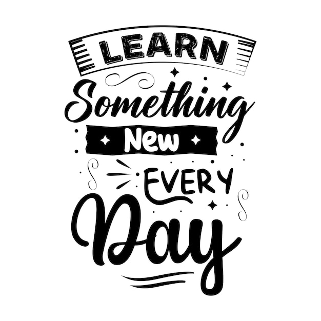 Learn something new every day typography lettering for t shirt design