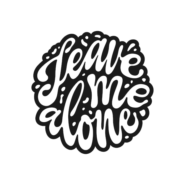 Leave me alone quote hand drawn lettering Sarcastic phrase modern typography Vector illustration