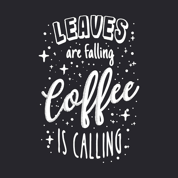 leaves are falling coffee is calling Lettering