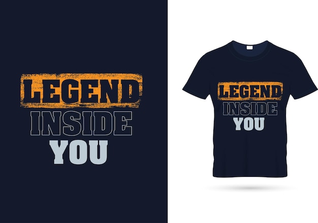 Legend inside you quotes t shirt design