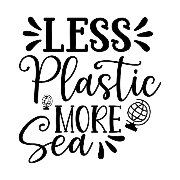 Less Plastic More Sea Svg T Shirt Design