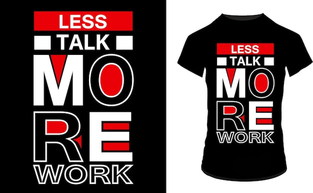 less talk more work motivational t shirt design