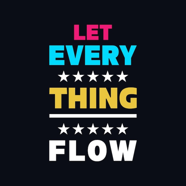 Let everything flow vector motivational t shirt design