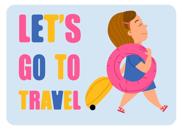 Let is go to travel. A cute girl comes with a suitcase and a pink swimming circle. Vector illustration in a flat style on a white isolated background.