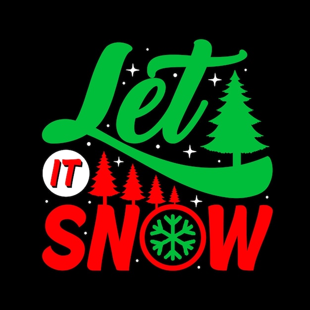 Let It Snow Christmas Typography Vector T Shirt Design Template