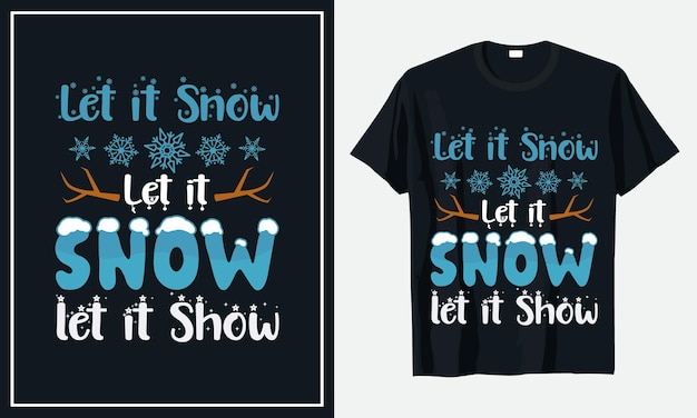 Let it snow let it snow let it show Christmas tshirt design premium vector