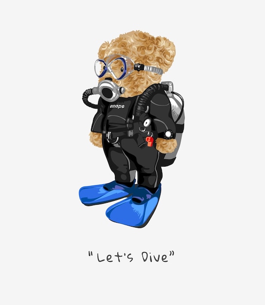 let's dive slogan with bear doll in scuba diver costume illustration