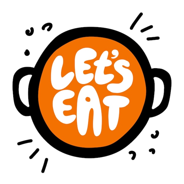 Let's eat Handwritten inscription in a modern style with a picture of a pot of soup