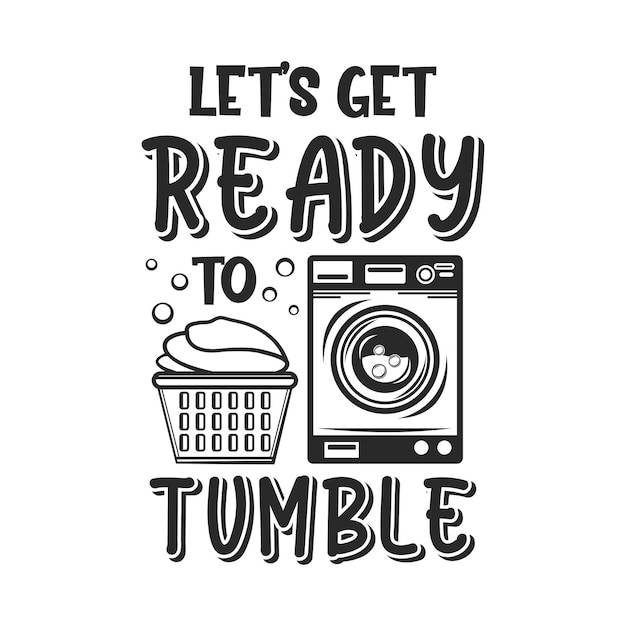 Let's get ready to tumble funny slogan inscription Laundry vector quotes